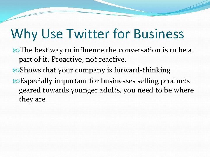 Why Use Twitter for Business The best way to influence the conversation is to