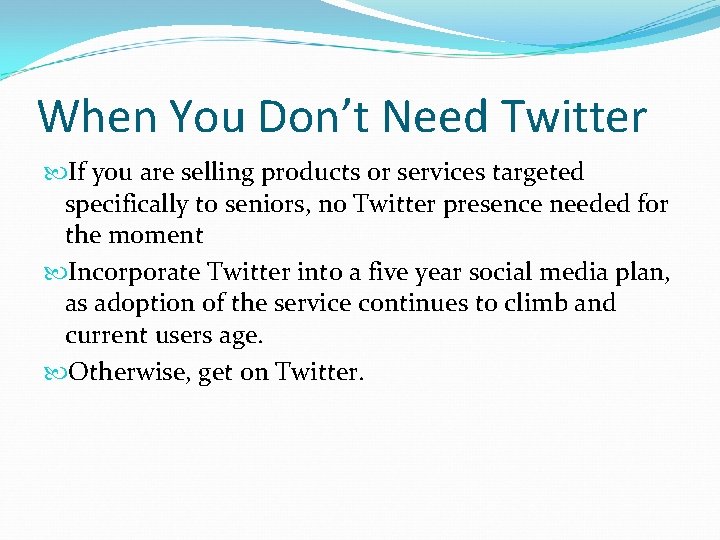 When You Don’t Need Twitter If you are selling products or services targeted specifically