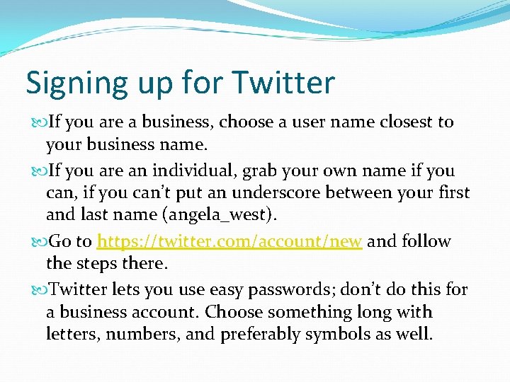 Signing up for Twitter If you are a business, choose a user name closest