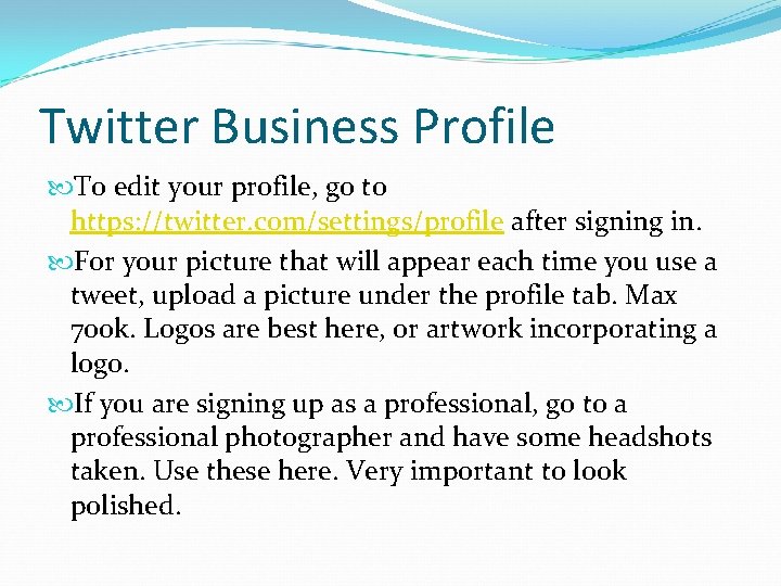 Twitter Business Profile To edit your profile, go to https: //twitter. com/settings/profile after signing