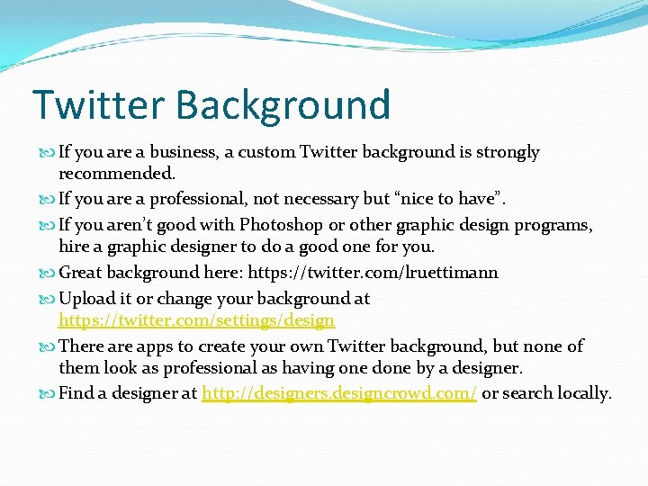 Twitter Background If you are a business, a custom Twitter background is strongly recommended.