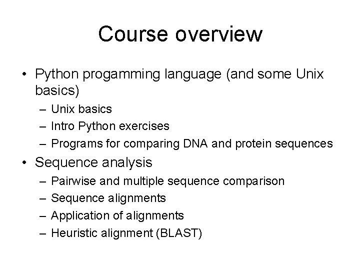 Course overview • Python progamming language (and some Unix basics) – Unix basics –