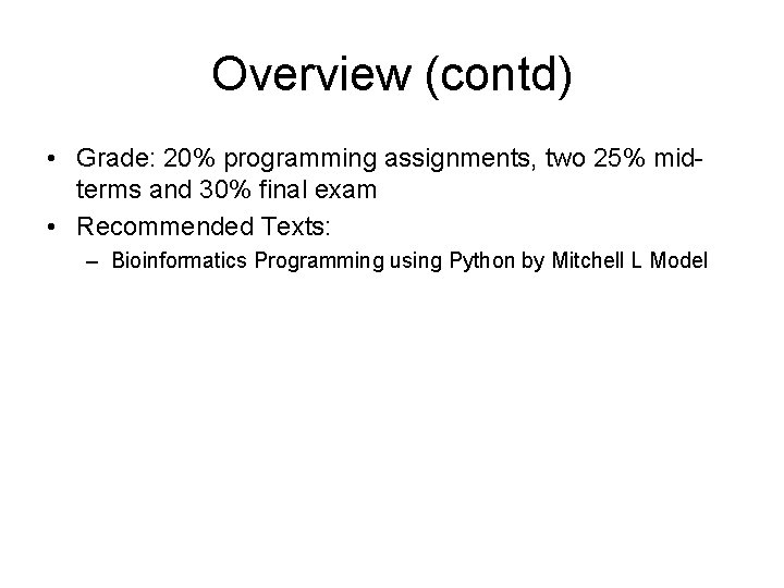 Overview (contd) • Grade: 20% programming assignments, two 25% midterms and 30% final exam