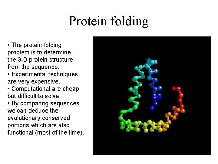 Protein folding • The protein folding problem is to determine the 3 -D protein