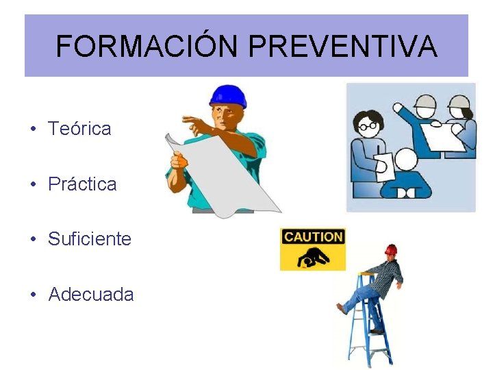 FORMACIÓN PREVENTIVA • Teórica • Práctica • Suficiente • Adecuada 