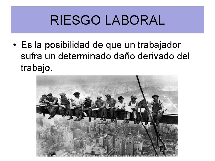 RIESGO LABORAL • Es la posibilidad de que un trabajador sufra un determinado daño