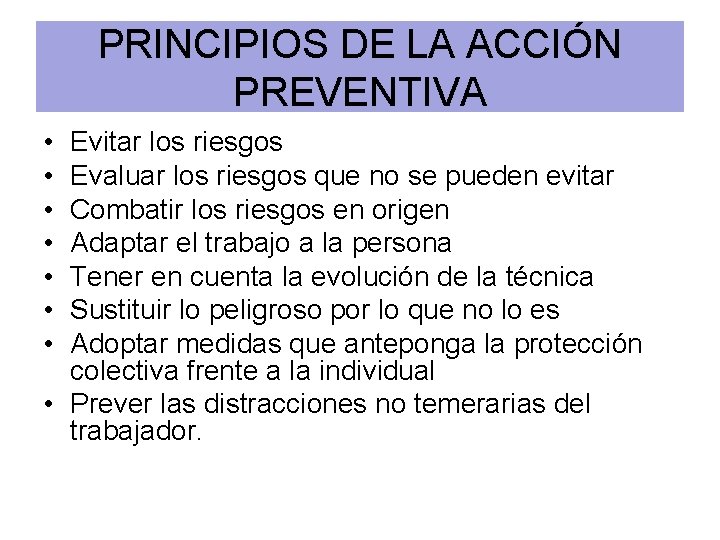 PRINCIPIOS DE LA ACCIÓN PREVENTIVA • • Evitar los riesgos Evaluar los riesgos que