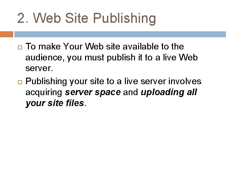 2. Web Site Publishing To make Your Web site available to the audience, you
