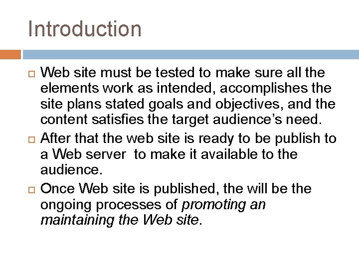 Introduction Web site must be tested to make sure all the elements work as