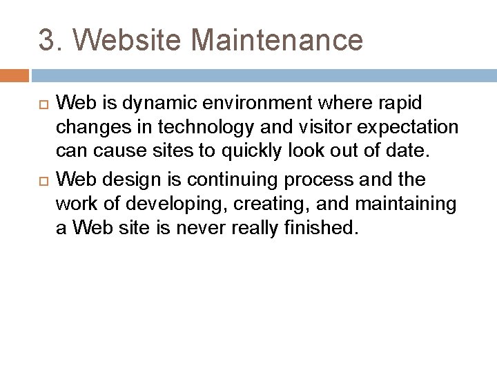 3. Website Maintenance Web is dynamic environment where rapid changes in technology and visitor