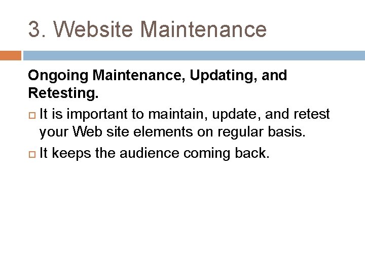 3. Website Maintenance Ongoing Maintenance, Updating, and Retesting. It is important to maintain, update,