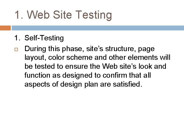 1. Web Site Testing 1. Self-Testing During this phase, site’s structure, page layout, color