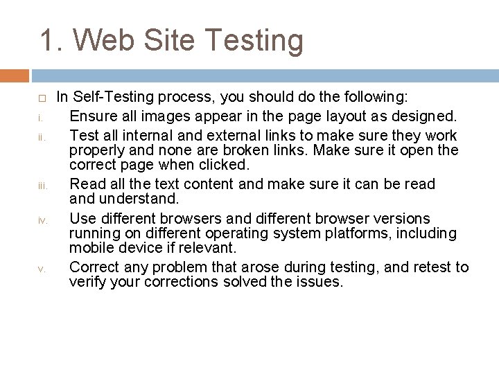 1. Web Site Testing i. ii. iii. iv. In Self-Testing process, you should do