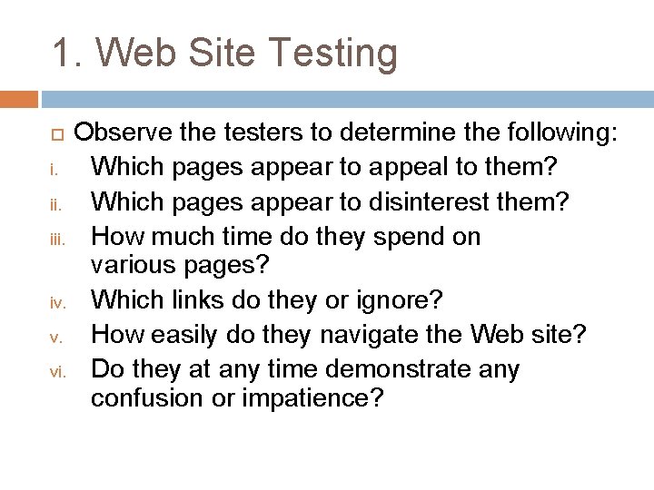 1. Web Site Testing Observe the testers to determine the following: i. Which pages