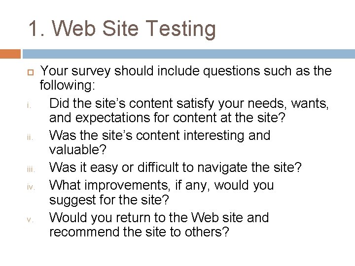 1. Web Site Testing i. iii. iv. Your survey should include questions such as