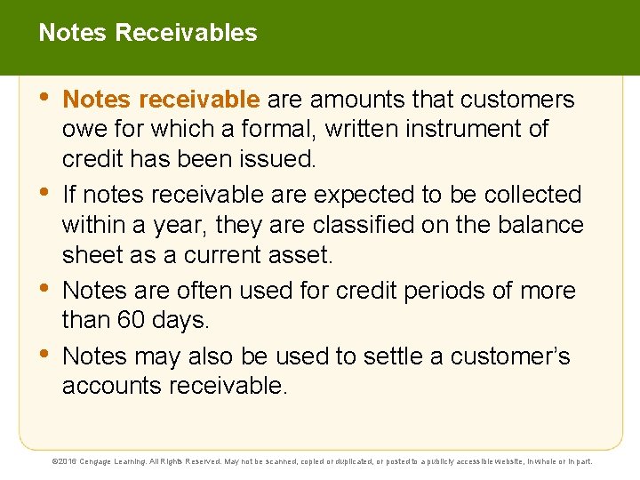 Notes Receivables • • Notes receivable are amounts that customers owe for which a