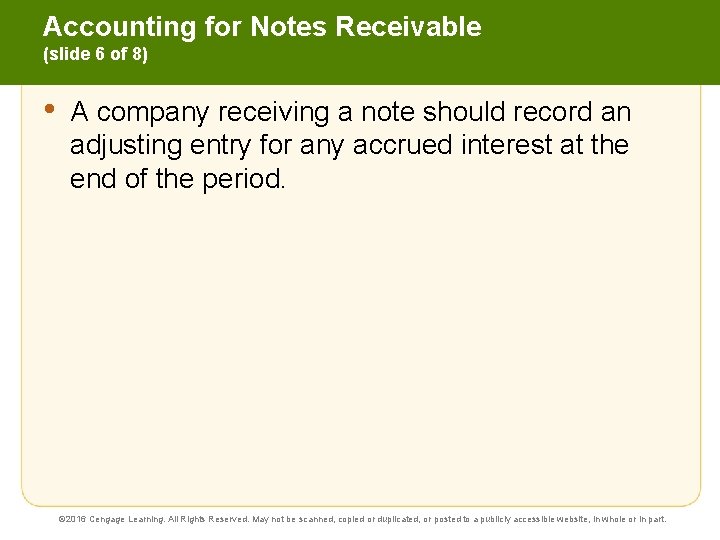 Accounting for Notes Receivable (slide 6 of 8) • A company receiving a note