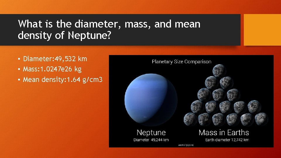 What is the diameter, mass, and mean density of Neptune? • Diameter: 49, 532