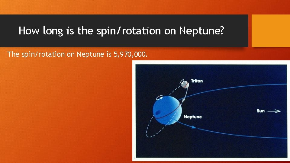 How long is the spin/rotation on Neptune? The spin/rotation on Neptune is 5, 970,