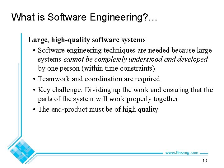 What is Software Engineering? … Large, high-quality software systems • Software engineering techniques are