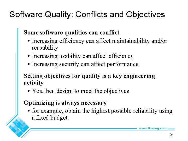 Software Quality: Conflicts and Objectives Some software qualities can conflict • Increasing efficiency can