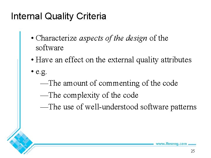 Internal Quality Criteria • Characterize aspects of the design of the software • Have