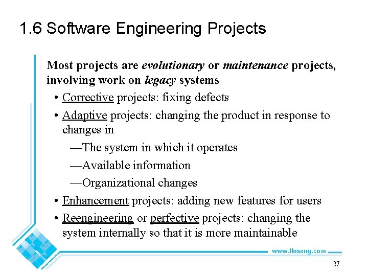 1. 6 Software Engineering Projects Most projects are evolutionary or maintenance projects, involving work