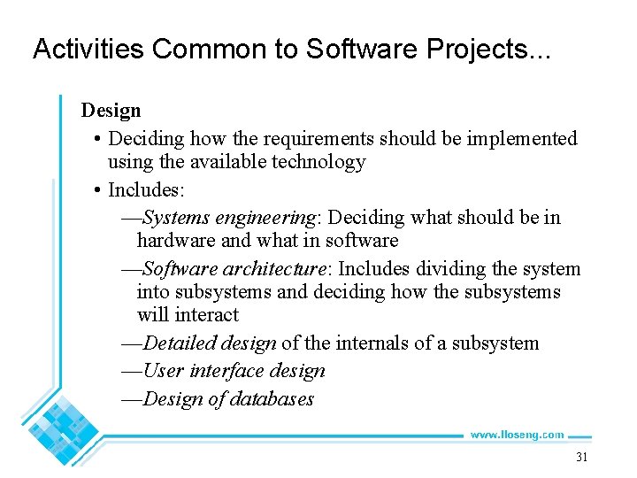 Activities Common to Software Projects. . . Design • Deciding how the requirements should