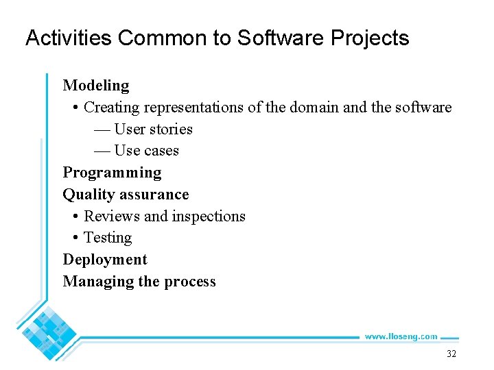 Activities Common to Software Projects Modeling • Creating representations of the domain and the