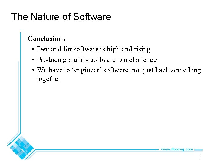 The Nature of Software Conclusions • Demand for software is high and rising •