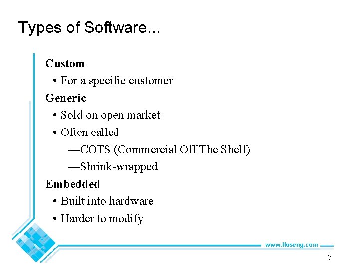 Types of Software. . . Custom • For a specific customer Generic • Sold