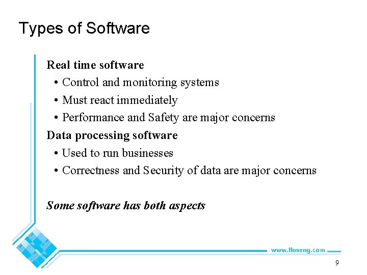 Types of Software Real time software • Control and monitoring systems • Must react