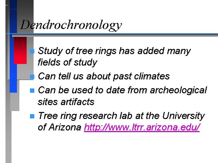 Dendrochronology Study of tree rings has added many fields of study n Can tell