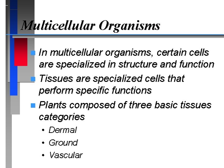 Multicellular Organisms In multicellular organisms, certain cells are specialized in structure and function n