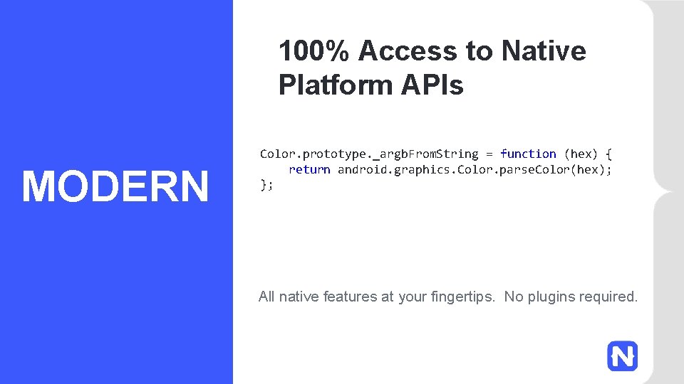 100% Access to Native Platform APIs MODERN Color. prototype. _argb. From. String = function