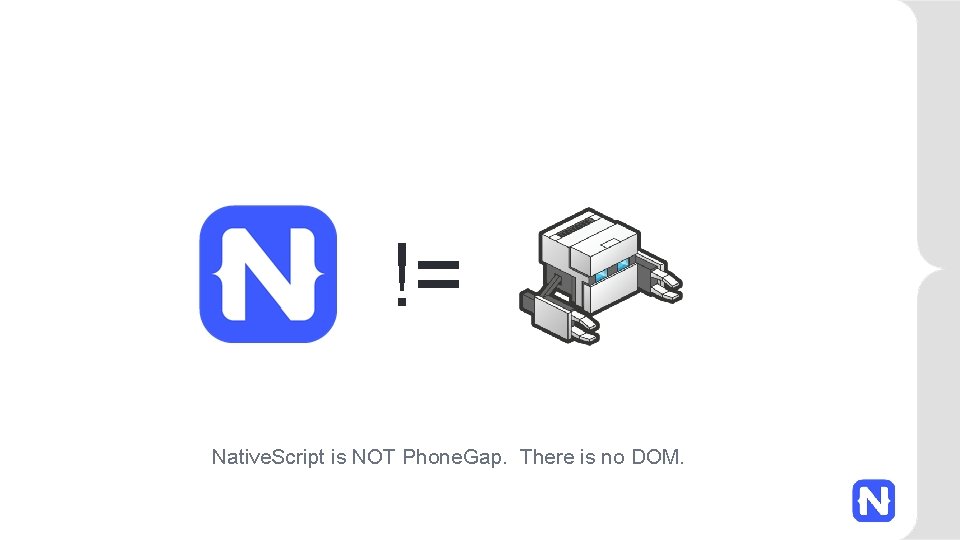 != Native. Script is NOT Phone. Gap. There is no DOM. 