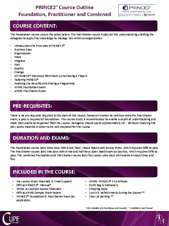 PRINCE 2® Course Outline Foundation, Practitioner and Combined COURSE CONTENT: The Foundation course covers