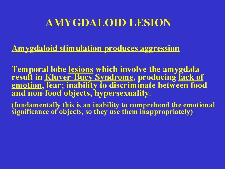 AMYGDALOID LESION Amygdaloid stimulation produces aggression Temporal lobe lesions which involve the amygdala result