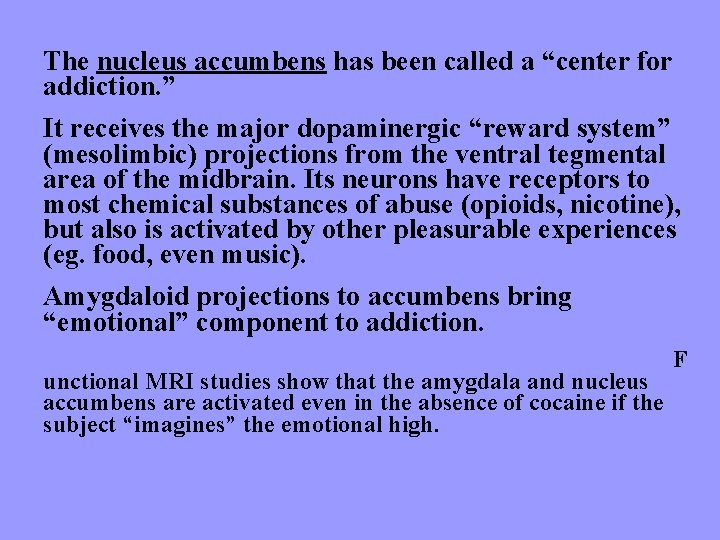 The nucleus accumbens has been called a “center for addiction. ” It receives the