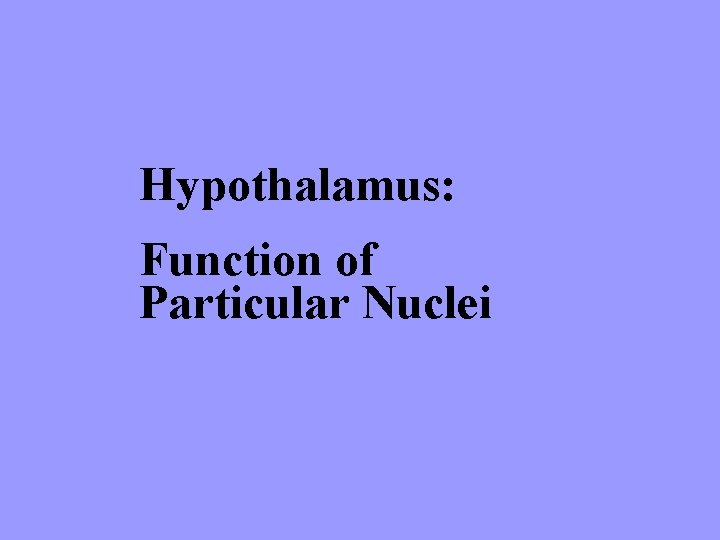 Hypothalamus: Function of Particular Nuclei 