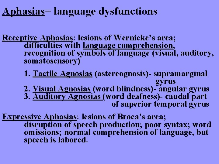 Aphasias= language dysfunctions Receptive Aphasias: lesions of Wernicke’s area; difficulties with language comprehension, recognition
