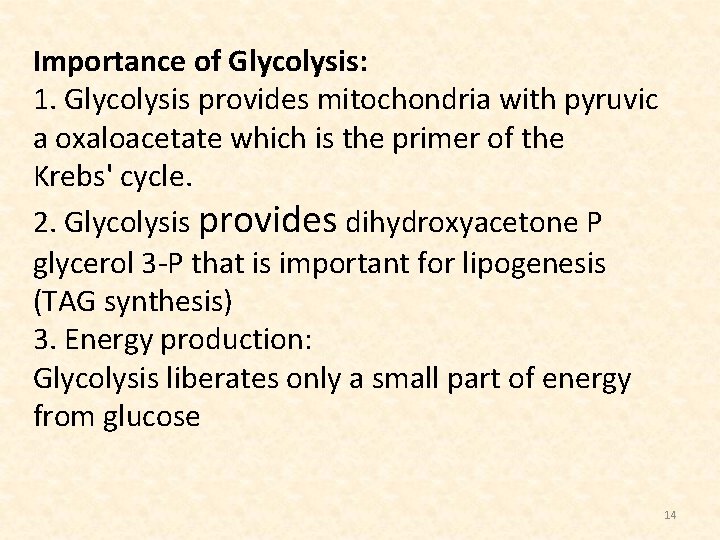 Importance of Glycolysis: 1. Glycolysis provides mitochondria with pyruvic a oxaloacetate which is the