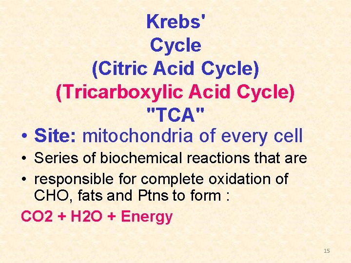 Krebs' Cycle (Citric Acid Cycle) (Tricarboxylic Acid Cycle) "TCA" • Site: mitochondria of every