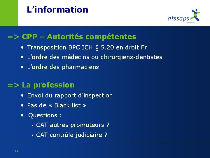 L’information => CPP – Autorités compétentes • Transposition BPC ICH § 5. 20 en