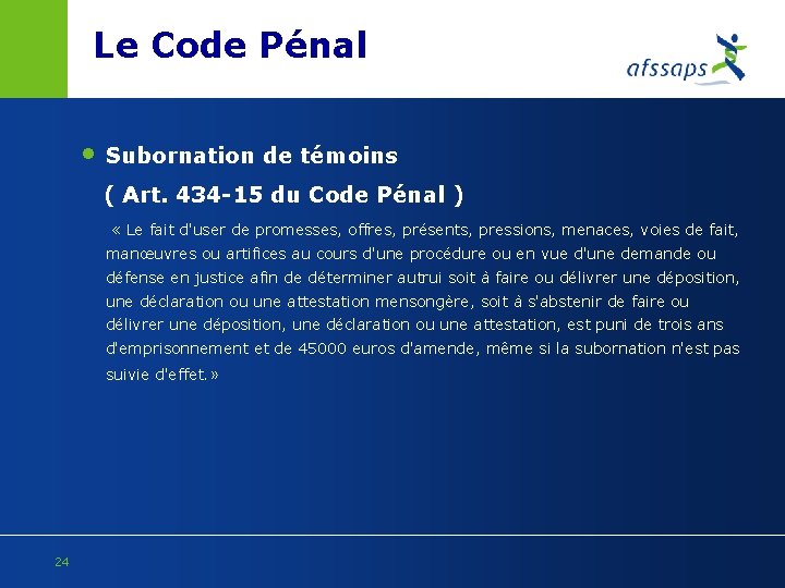 Le Code Pénal • Subornation de témoins ( Art. 434 -15 du Code Pénal