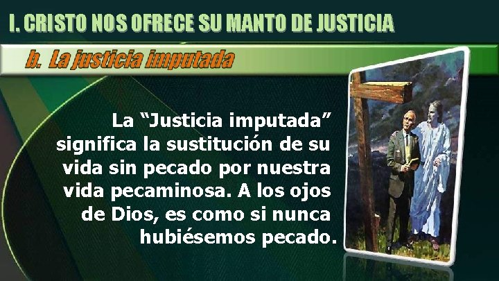 I. CRISTO NOS OFRECE SU MANTO DE JUSTICIA La “Justicia imputada” significa la sustitución