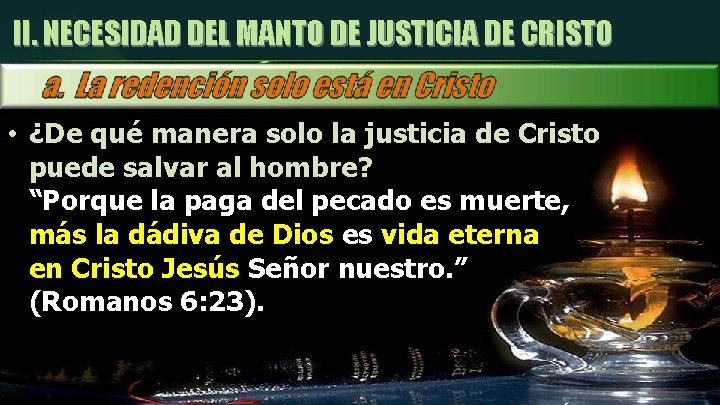 II. NECESIDAD DEL MANTO DE JUSTICIA DE CRISTO • ¿De qué manera solo la