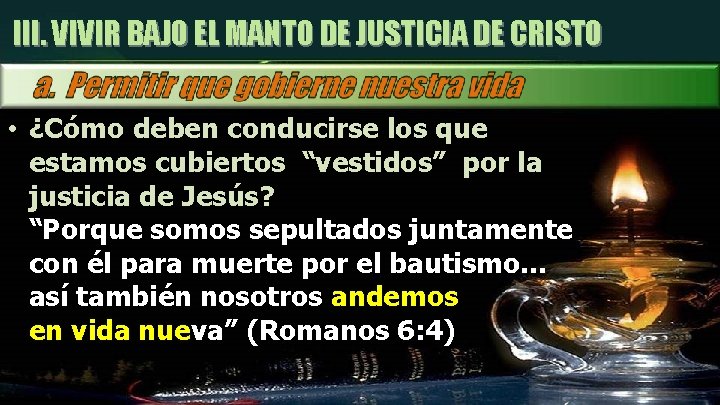 III. VIVIR BAJO EL MANTO DE JUSTICIA DE CRISTO • ¿Cómo deben conducirse los