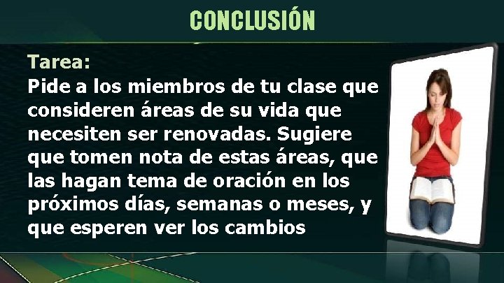 CONCLUSIÓN Tarea: Pide a los miembros de tu clase que consideren áreas de su