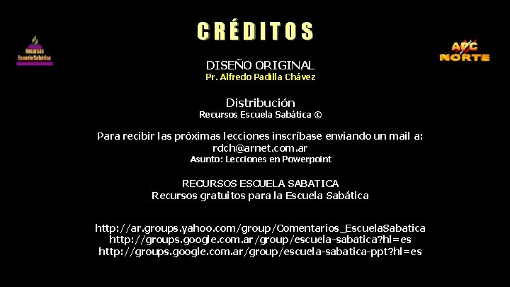 CRÉDITOS DISEÑO ORIGINAL Pr. Alfredo Padilla Chávez Distribución Recursos Escuela Sabática © Para recibir
